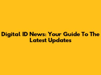 Digital ID News: Your Guide To The Latest Updates