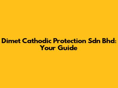 Dimet Cathodic Protection Sdn Bhd: Your Guide