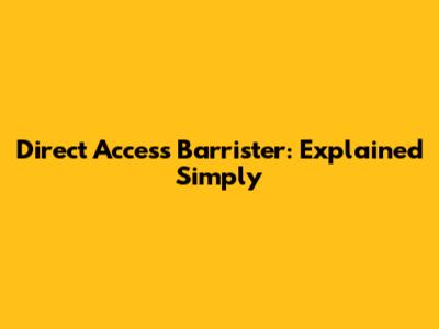 Direct Access Barrister: Explained Simply