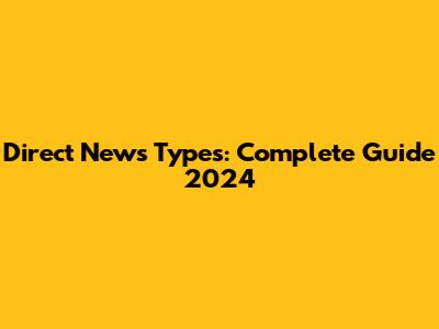Direct News Types: Complete Guide 2024