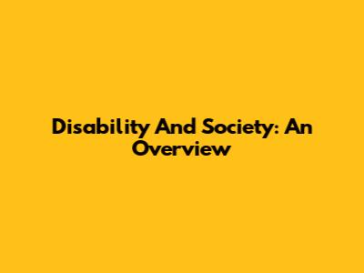 Disability And Society: An Overview