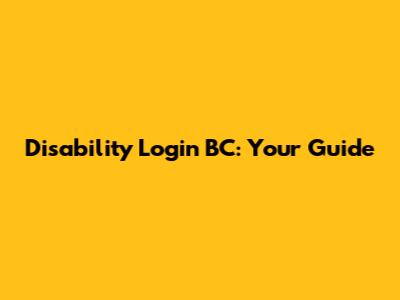 Disability Login BC: Your Guide