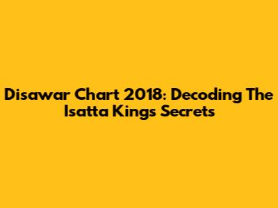 Disawar Chart 2018: Decoding The Isatta King's Secrets