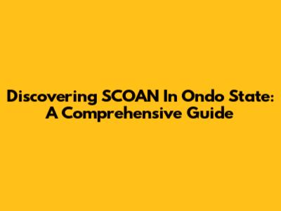 Discovering SCOAN In Ondo State: A Comprehensive Guide