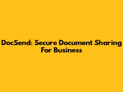 DocSend: Secure Document Sharing For Business