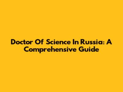 Doctor Of Science In Russia: A Comprehensive Guide