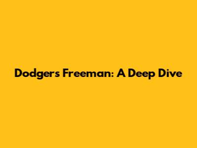 Dodgers' Freeman: A Deep Dive