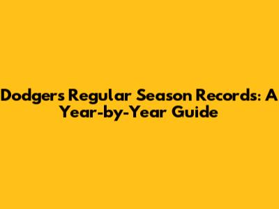 Dodgers' Regular Season Records: A Year-by-Year Guide
