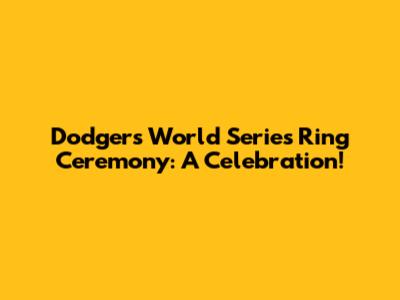 Dodgers' World Series Ring Ceremony: A Celebration!