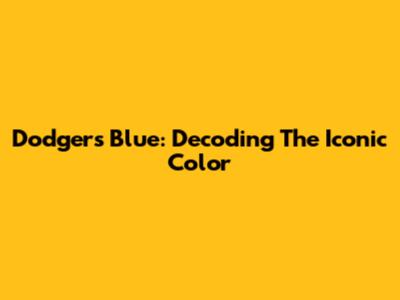 Dodgers Blue: Decoding The Iconic Color