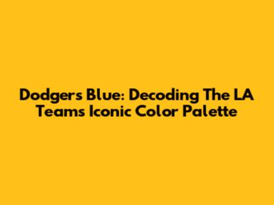 Dodgers Blue: Decoding The LA Team's Iconic Color Palette