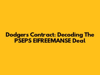 Dodgers Contract: Decoding The PSEPS EIFREEMANSE Deal