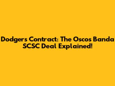 Dodgers Contract: The Oscos Banda SCSC Deal Explained!