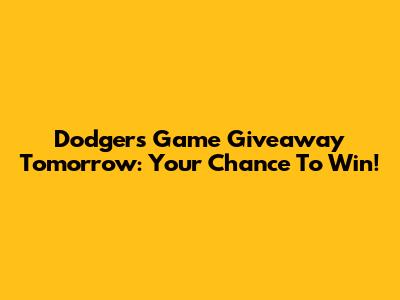 Dodgers Game Giveaway Tomorrow: Your Chance To Win!