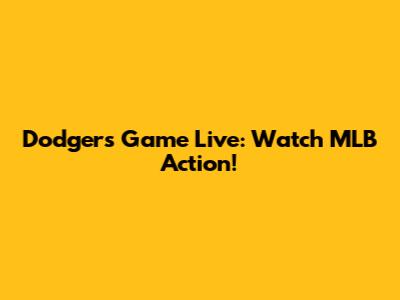 Dodgers Game Live: Watch MLB Action!