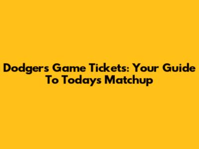 Dodgers Game Tickets: Your Guide To Today's Matchup