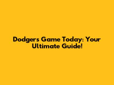 Dodgers Game Today: Your Ultimate Guide!