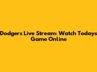 Dodgers Live Stream: Watch Today's Game Online