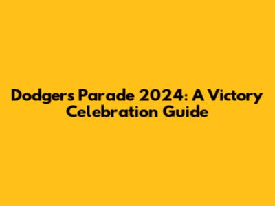 Dodgers Parade 2024: A Victory Celebration Guide