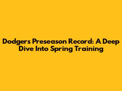 Dodgers Preseason Record: A Deep Dive Into Spring Training