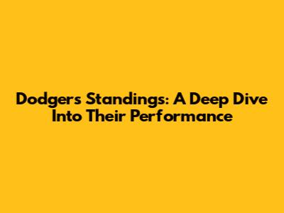 Dodgers Standings: A Deep Dive Into Their Performance