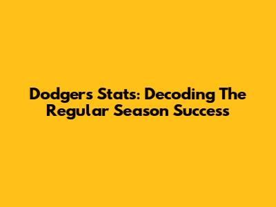 Dodgers Stats: Decoding The Regular Season Success