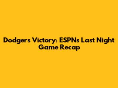 Dodgers Victory: ESPN's Last Night Game Recap