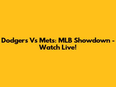 Dodgers Vs Mets: MLB Showdown - Watch Live!