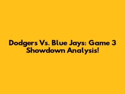Dodgers Vs. Blue Jays: Game 3 Showdown Analysis!