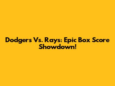 Dodgers Vs. Rays: Epic Box Score Showdown!