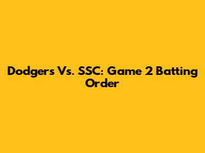 Dodgers Vs. SSC: Game 2 Batting Order
