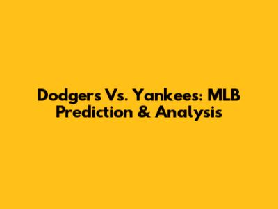 Dodgers Vs. Yankees: MLB Prediction & Analysis