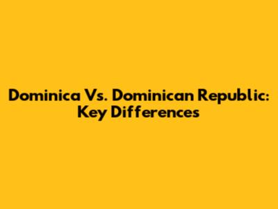 Dominica Vs. Dominican Republic: Key Differences