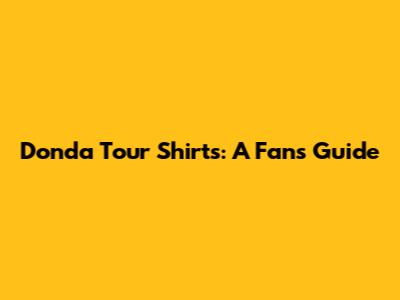 Donda Tour Shirts: A Fan's Guide