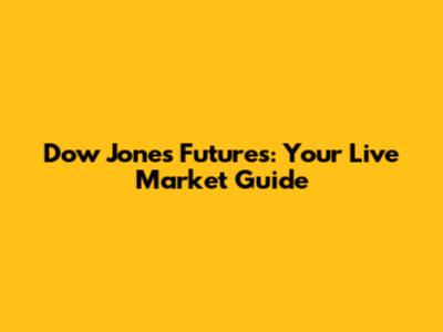 Dow Jones Futures: Your Live Market Guide