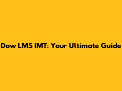 Dow LMS IMT: Your Ultimate Guide