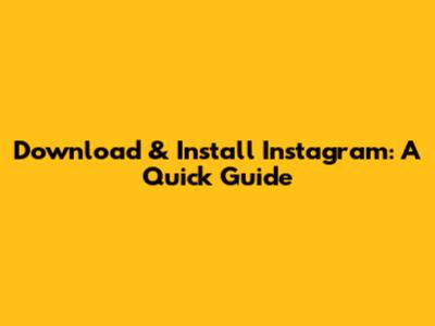 Download & Install Instagram: A Quick Guide