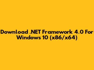 Download .NET Framework 4.0 For Windows 10 (x86/x64)