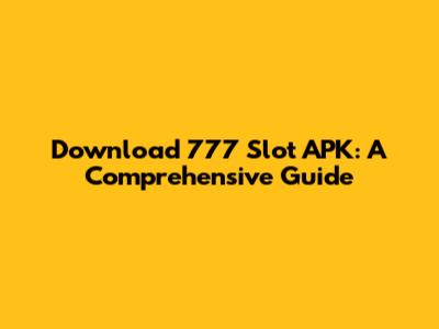 Download 777 Slot APK: A Comprehensive Guide