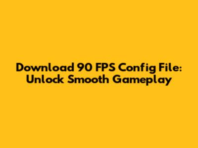 Download 90 FPS Config File: Unlock Smooth Gameplay