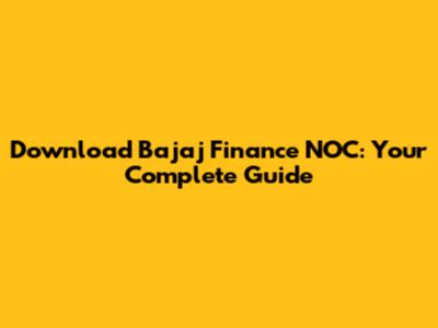 Download Bajaj Finance NOC: Your Complete Guide