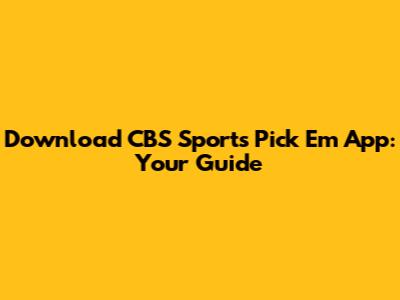 Download CBS Sports Pick Em App: Your Guide