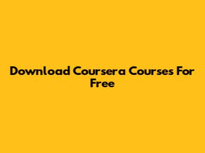Download Coursera Courses For Free