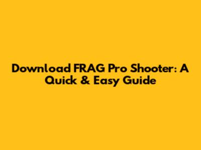 Download FRAG Pro Shooter: A Quick & Easy Guide