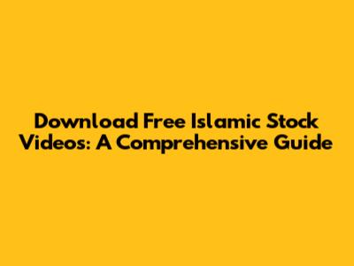 Download Free Islamic Stock Videos: A Comprehensive Guide