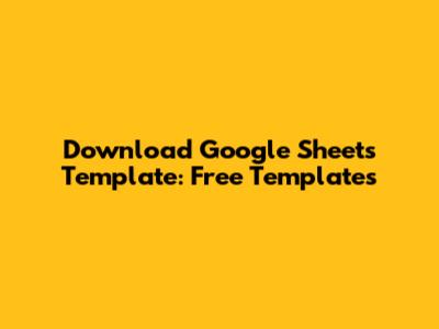 Download Google Sheets Template: Free Templates