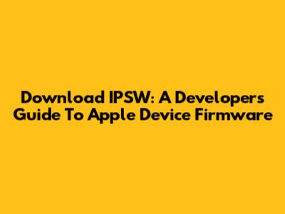 Download IPSW: A Developer's Guide To Apple Device Firmware