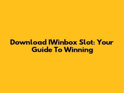 Download IWinbox Slot: Your Guide To Winning