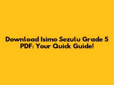 Download Isimo Sezulu Grade 5 PDF: Your Quick Guide!