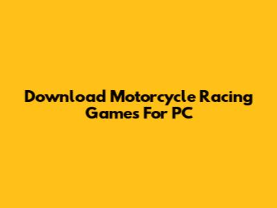 Download Motorcycle Racing Games For PC